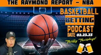 Raymond Report Basketball Betting Podcast (02/23/23)