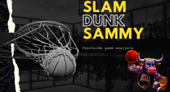Slam Dunk Sammy’s NBA Analysis: Courtside Game Analysis